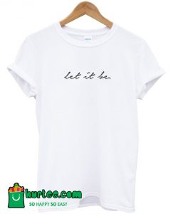 Let It Be T-Shirt
