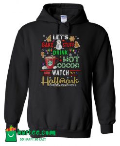 Let’s Bake Stuff Drink Hot Cocoa Watch Hallmark Christmas Hoodie