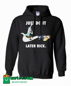 Rick and Morty Just Do It Later Rick Hoodie