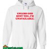Unless God Sent You Im Unavailable Hoodie