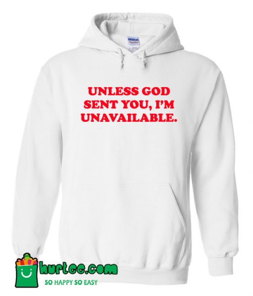 Unless God Sent You Im Unavailable Hoodie