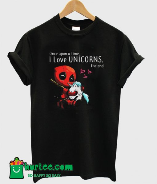 Deadpool Once Upon a Time I Love Unicorn the End T-Shirt