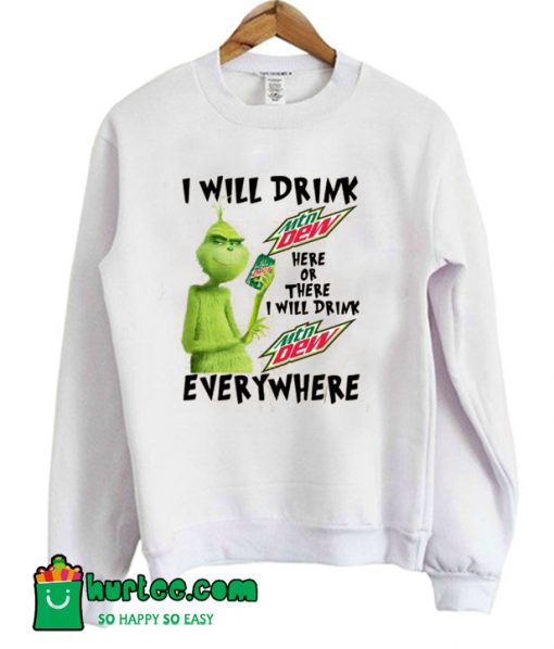 Grinch Drink Mtn Dew Everywhere Sweatshirt