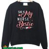 She is My Nurse Bestie Sweatshirt