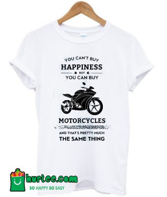 You Can’t Buy Happiness But You Can Buy Motorcycles T-Shirt – www ...