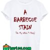 A Barbecue Stain T shirt