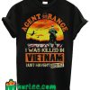 Agent Orange I Was Killed In Vietnam Just Haven't Died Yet T Shirt
