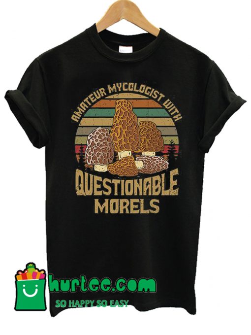 Amateur Mycologist With Questionable Morels T Shirt