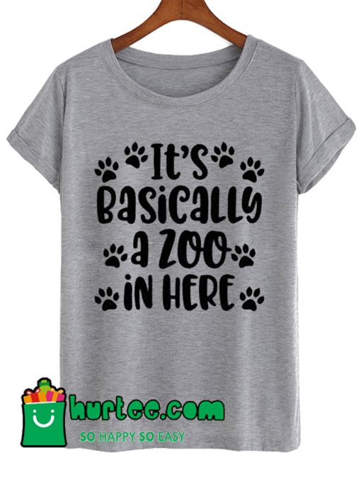 Basically It's A Zoo In Here T Shirt