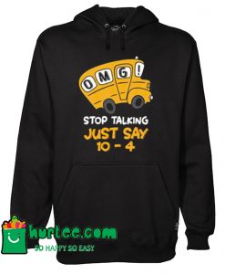 Bus Driver OMG Stop Talking Just Say 10-4 Hoodie