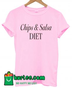 Chips And Salsa Diet T Shirt