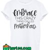 Embrace This Crazy Thing Called Motherhood T Shirt