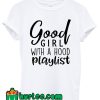 Good Girl With A Hood Playlist T Shirt