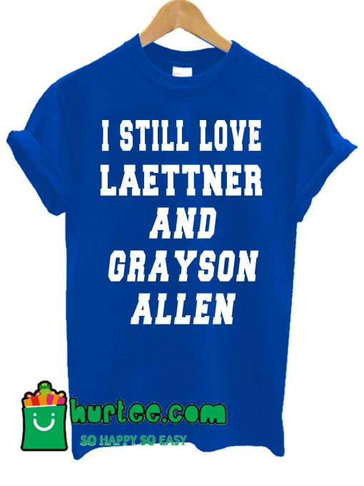 I Still Love Laettner And Grayson Allen T Shirt