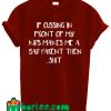 If Cussing In Front Of My Kids Makes Me A Bad Parent Then Shit T Shirt
