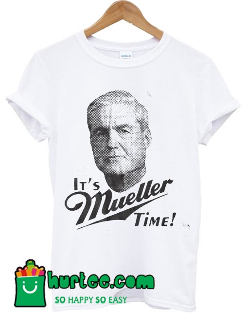 It's Mueller Time Miller Time Pun Political Shirt