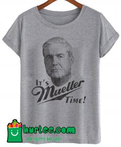 It's Mueller Time Miller Time Pun Political T Shirt