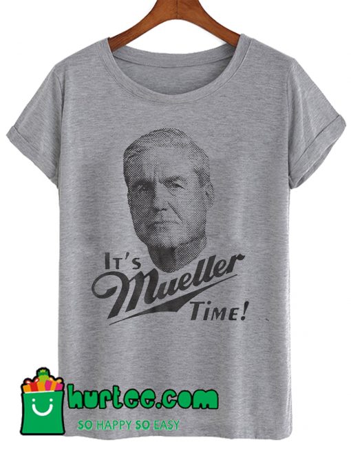It's Mueller Time Miller Time Pun Political T Shirt