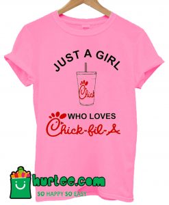 Just A Girl Who Loves Chick Fil A T Shirt
