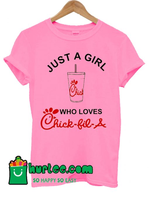 Just A Girl Who Loves Chick Fil A T Shirt
