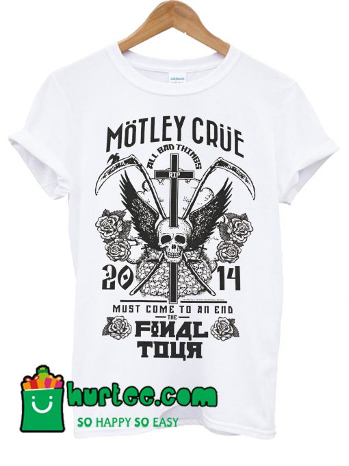 Motley Crue Must Come To An End The Final Tour T shirt White