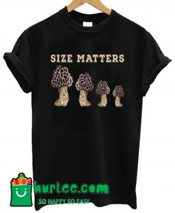 Mushroom Size Matters T Shirt