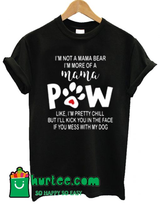 Paw I Not A Mama Bear T Shirt