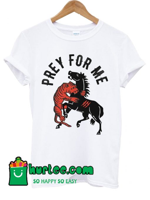 Prey For Me Tiger Horse T Shirt