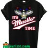 Robert Mueller Time Anti Trump T Shirt