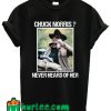 Rooster Cogburn Chuck Norris Never Heard Of Her T Shirt