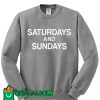 Saturdays And Sundays Sweatshirt