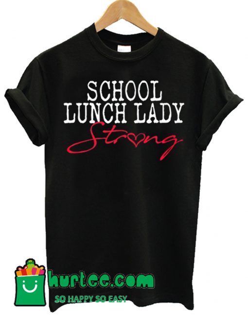 School Lunch Lady Strong T Shirt
