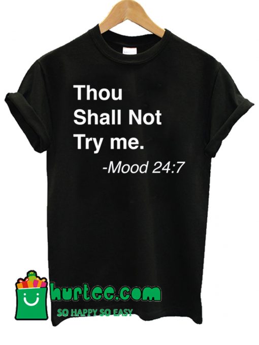 Thou Shall Not Try Me Mood 24.7 T Shirt
