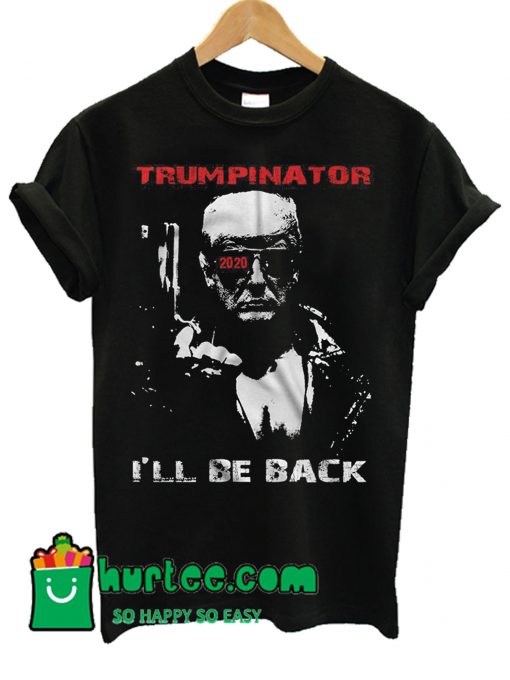 Trumpinator 2020 I'll Be Back Support Trump T Shirt