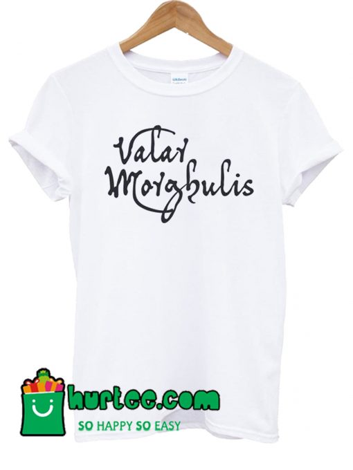 Valar Morghulis T Shirt