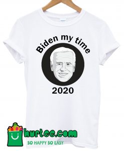 Biden My Time T shirt