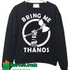 Bring Me Thanos Sweatshirt