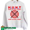 Hunt Us Not Today Hate Us Not Today Sweatshirt