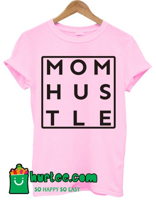 Mom Hustle T shirt