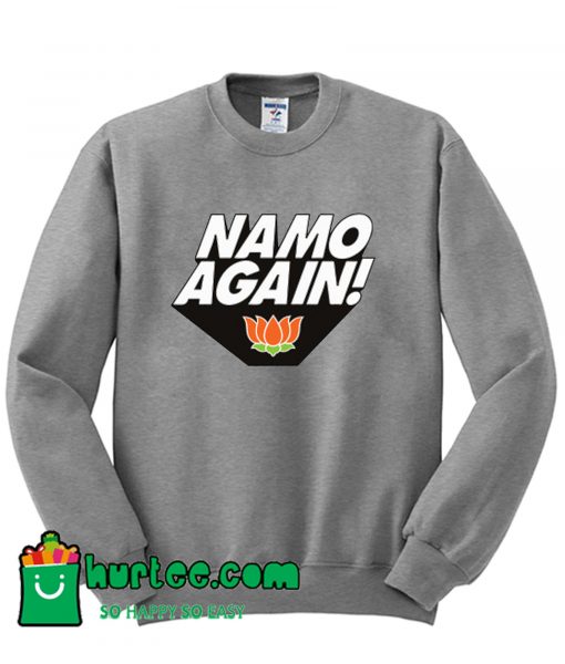Namo Again Modiji 2019 Narendra Modi Sweatshirt