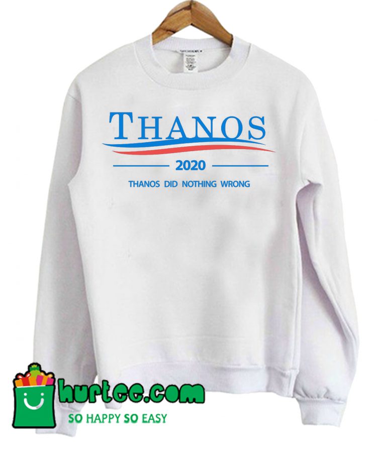 Thanos 2020 - Thanos Did Nothing Wrong Sweatshirt