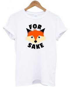 For Fox Sake T Shirt