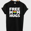 Free Mom Hugs Pride T Shirt