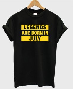 Legends Are Born In July T Shirt