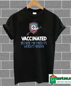 Nurse Vaccinated Because My Parents Weren't Morons T Shirt