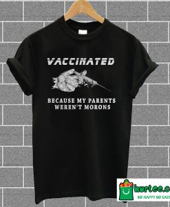 Vaccinated Because My Parents Weren’t Morons Stylized T Shirt
