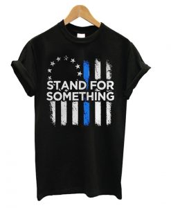Betsy Ross Flag Stand For Something T shirt