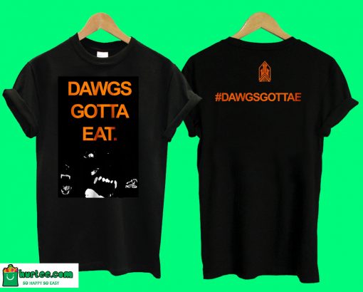 Dawgs Gotta Ea T shirt