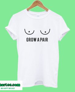 Grow A Pair T-Shirt