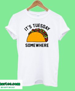 It's Tuesday Taco Somewhere T-Shirt